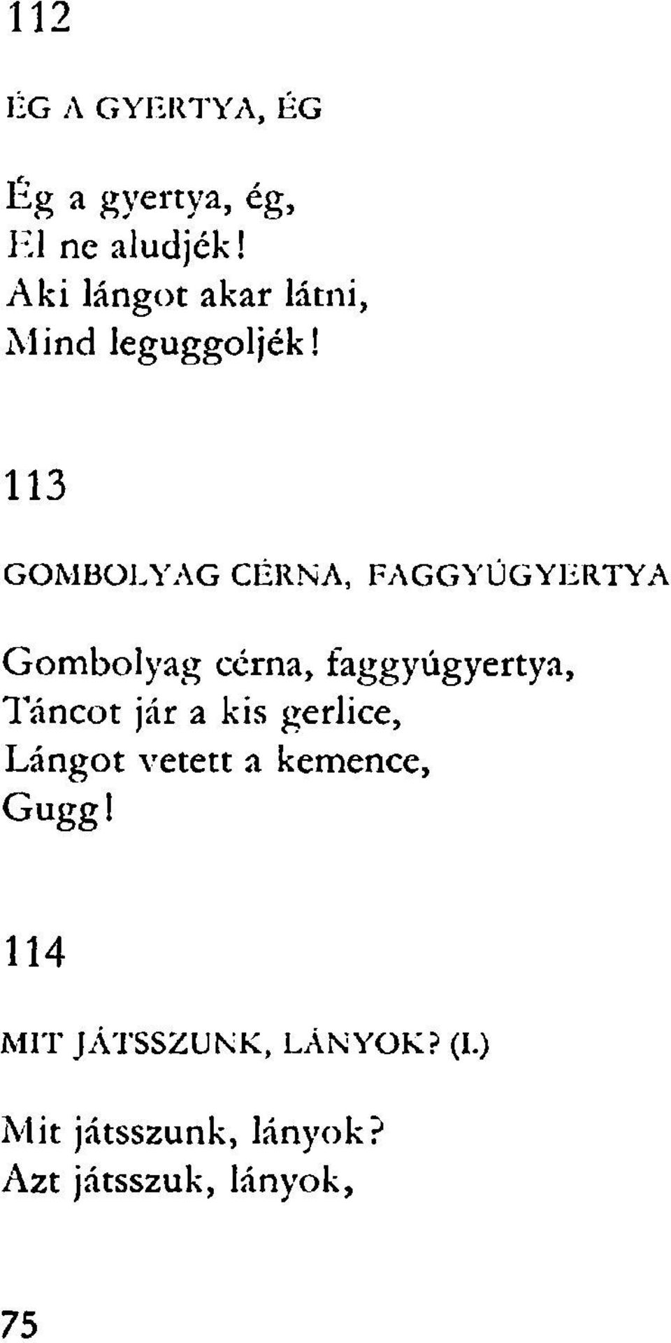 113 GOMBOLYAG CÉRNA, FAGGYÚGYERTYA Gombolyag cérna, faggyúgyertya, Táncot