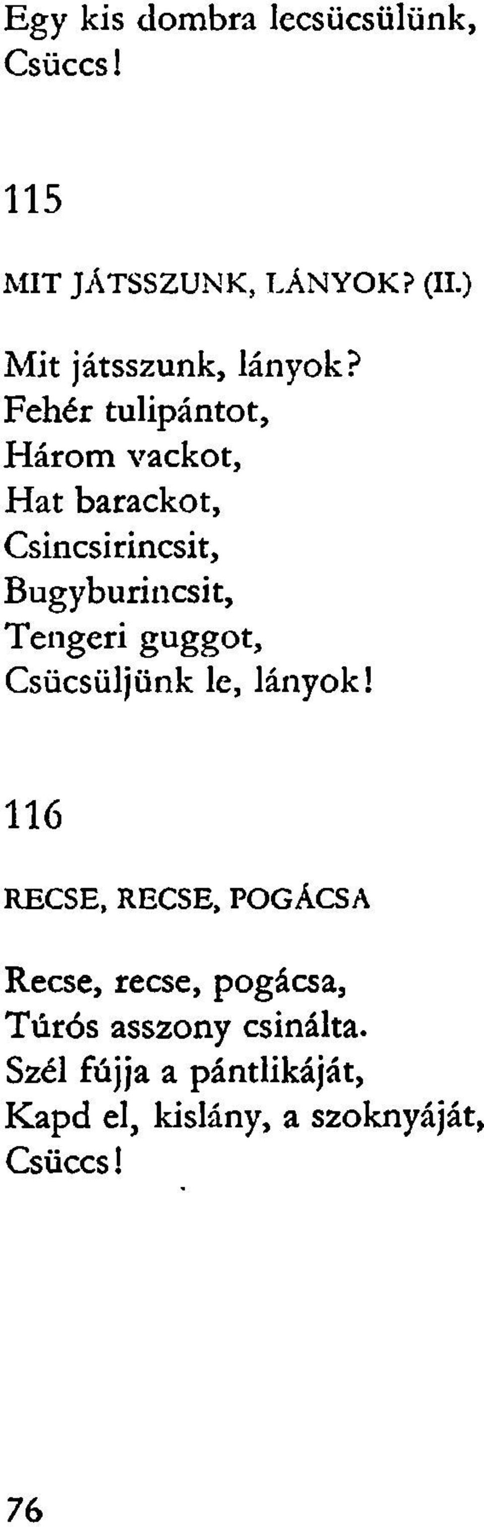 Fehér tulipántot, Három vackot, Hat barackot, Csincsirincsit, Bugyburincsit, Tengeri