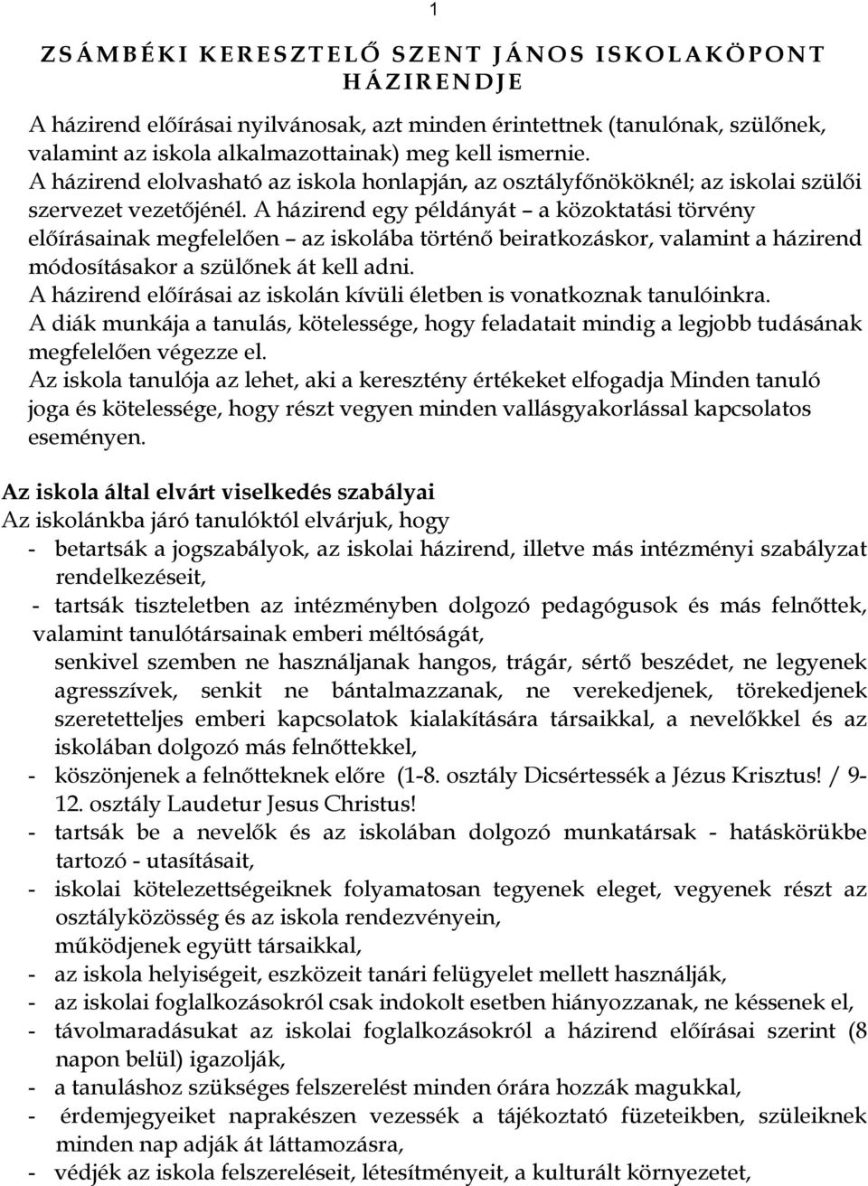 A házirend egy példányát a közoktatási törvény előírásainak megfelelően az iskolába történő beiratkozáskor, valamint a házirend módosításakor a szülőnek át kell adni.