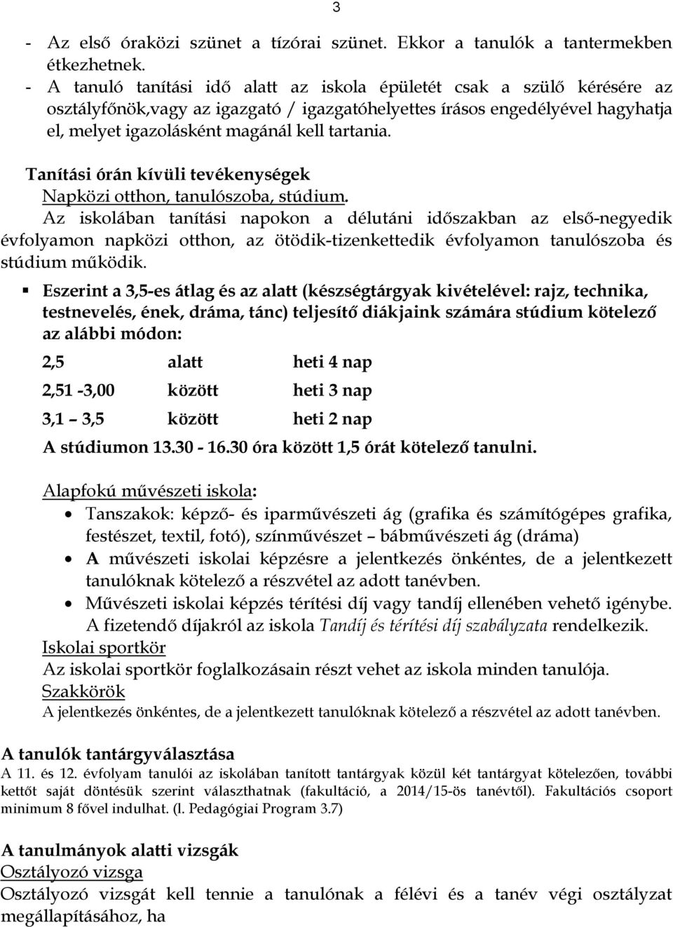 Tanítási órán kívüli tevékenységek Napközi otthon, tanulószoba, stúdium.