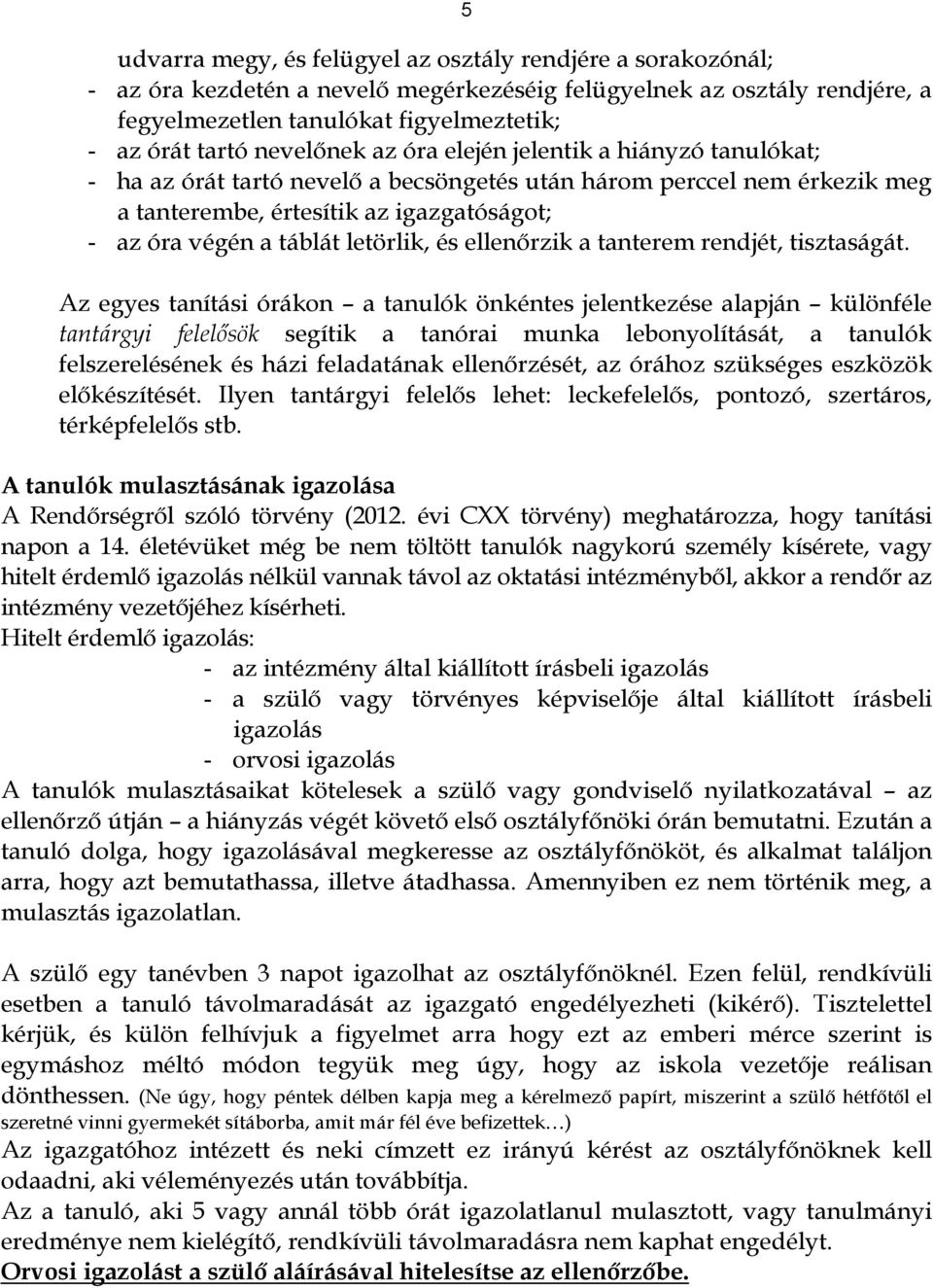 letörlik, és ellenőrzik a tanterem rendjét, tisztaságát.
