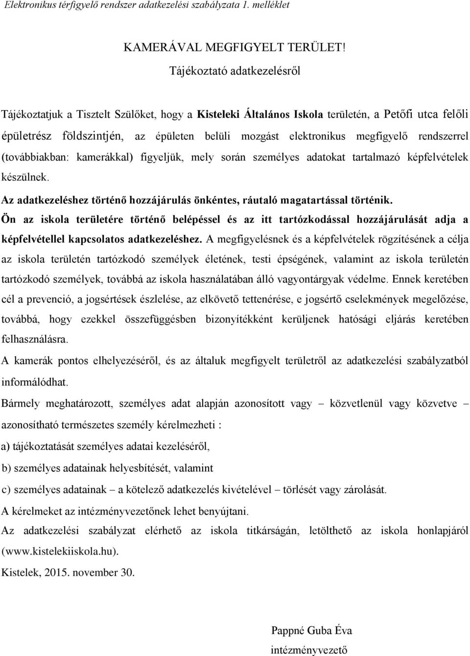 megfigyelő rendszerrel (továbbiakban: kamerákkal) figyeljük, mely során személyes adatokat tartalmazó képfelvételek készülnek.