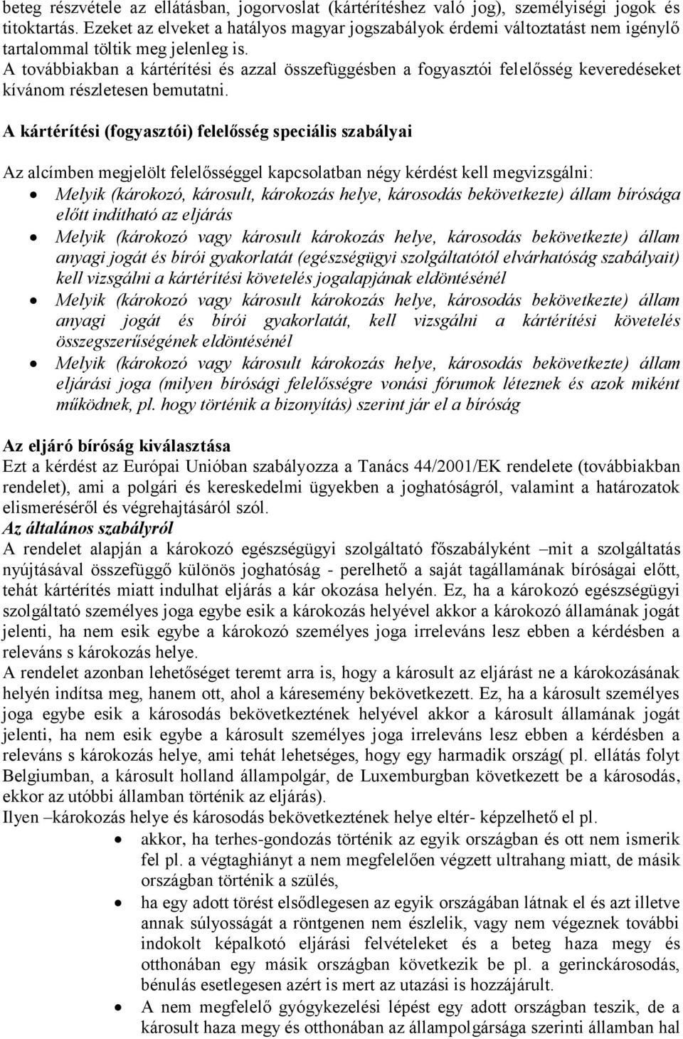A továbbiakban a kártérítési és azzal összefüggésben a fogyasztói felelősség keveredéseket kívánom részletesen bemutatni.