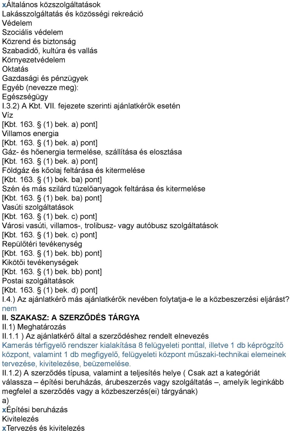 163. (1) bek. a) pont] Földgáz és kőolaj feltárása és kitermelése [Kbt. 163. (1) bek. ba) pont] Szén és más szilárd tüzelőanyagok feltárása és kitermelése [Kbt. 163. (1) bek. ba) pont] Vasúti szolgáltatások [Kbt.