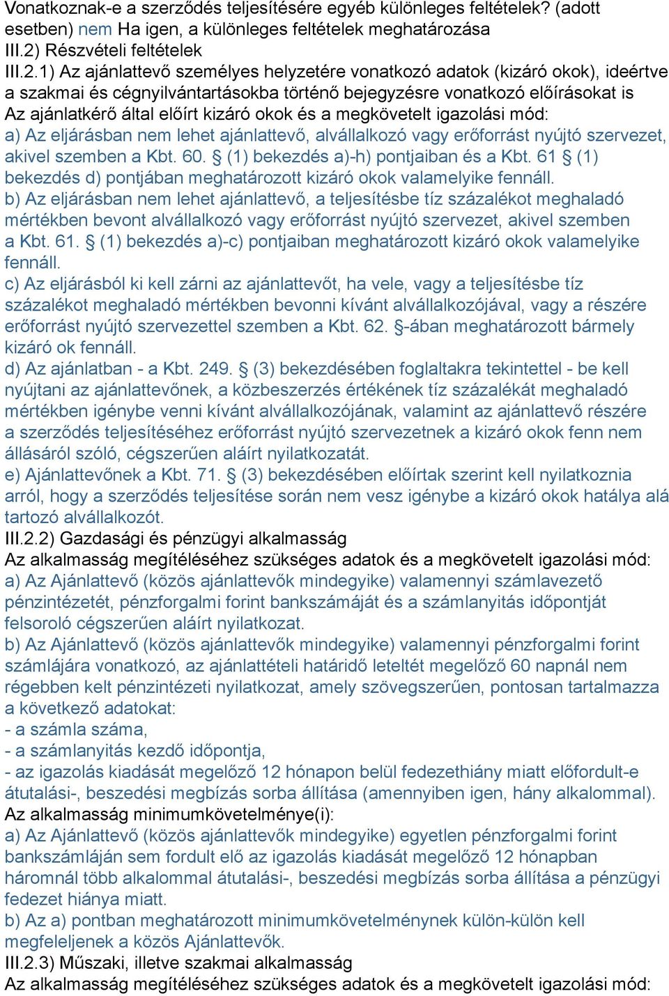 1) Az ajánlattevő személyes helyzetére vonatkozó adatok (kizáró okok), ideértve a szakmai és cégnyilvántartásokba történő bejegyzésre vonatkozó előírásokat is Az ajánlatkérő által előírt kizáró okok