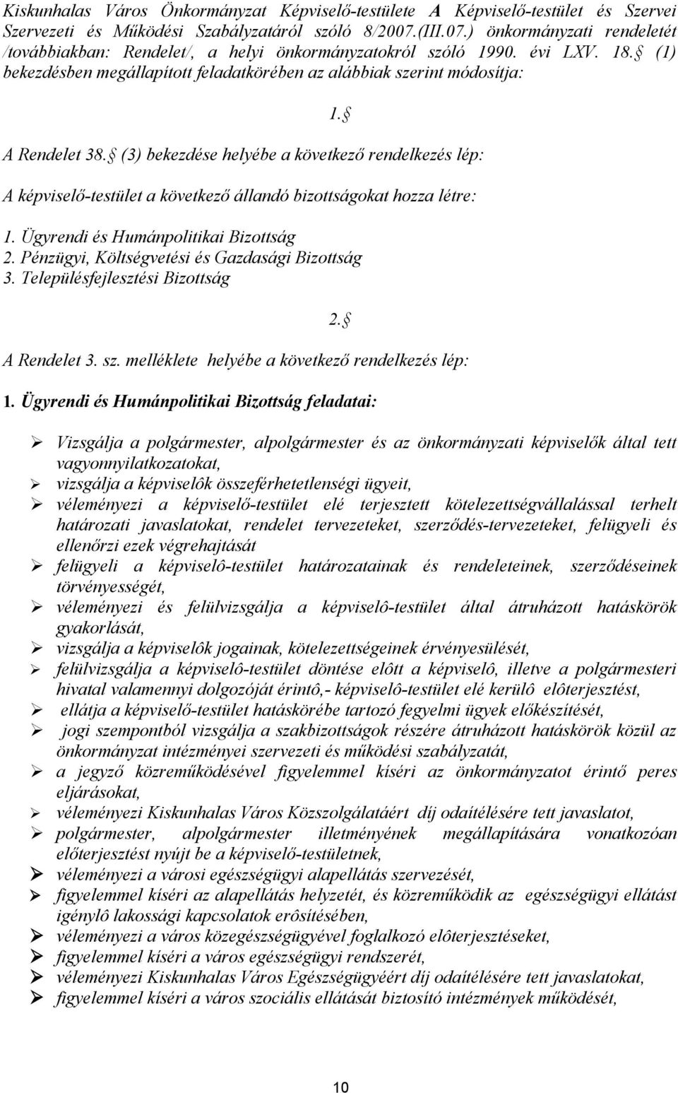 (1) bekezdésben megállapított feladatkörében az alábbiak szerint módosítja: A Rendelet 38.