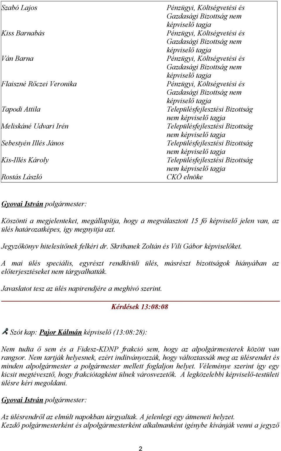 Bizottság nem képviselő tagja Településfejlesztési Bizottság nem képviselő tagja Településfejlesztési Bizottság nem képviselő tagja Településfejlesztési Bizottság nem képviselő tagja