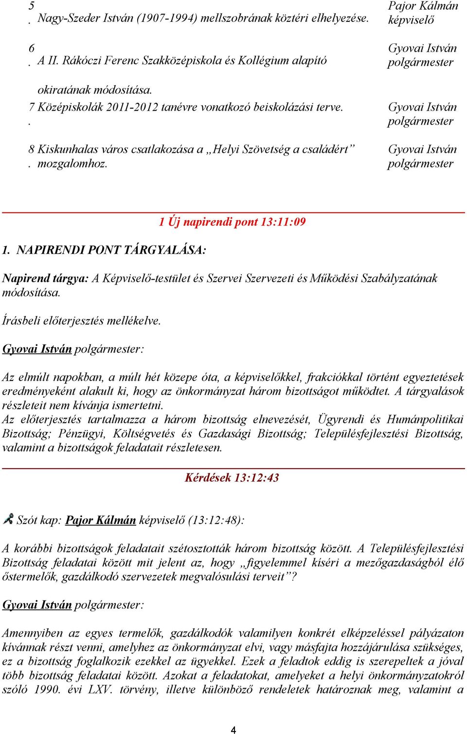 Pajor Kálmán képviselő Gyovai István polgármester Gyovai István polgármester Gyovai István polgármester 1.