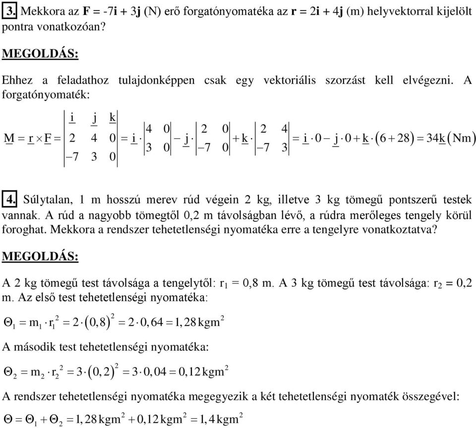 A rúd a nayobb tömetől 0, m távolsában lévő, a rúdra merőlees tenely körül forohat. Mekkora a rendszer tehetetlenséi nyomatéka erre a tenelyre vonatkoztatva?