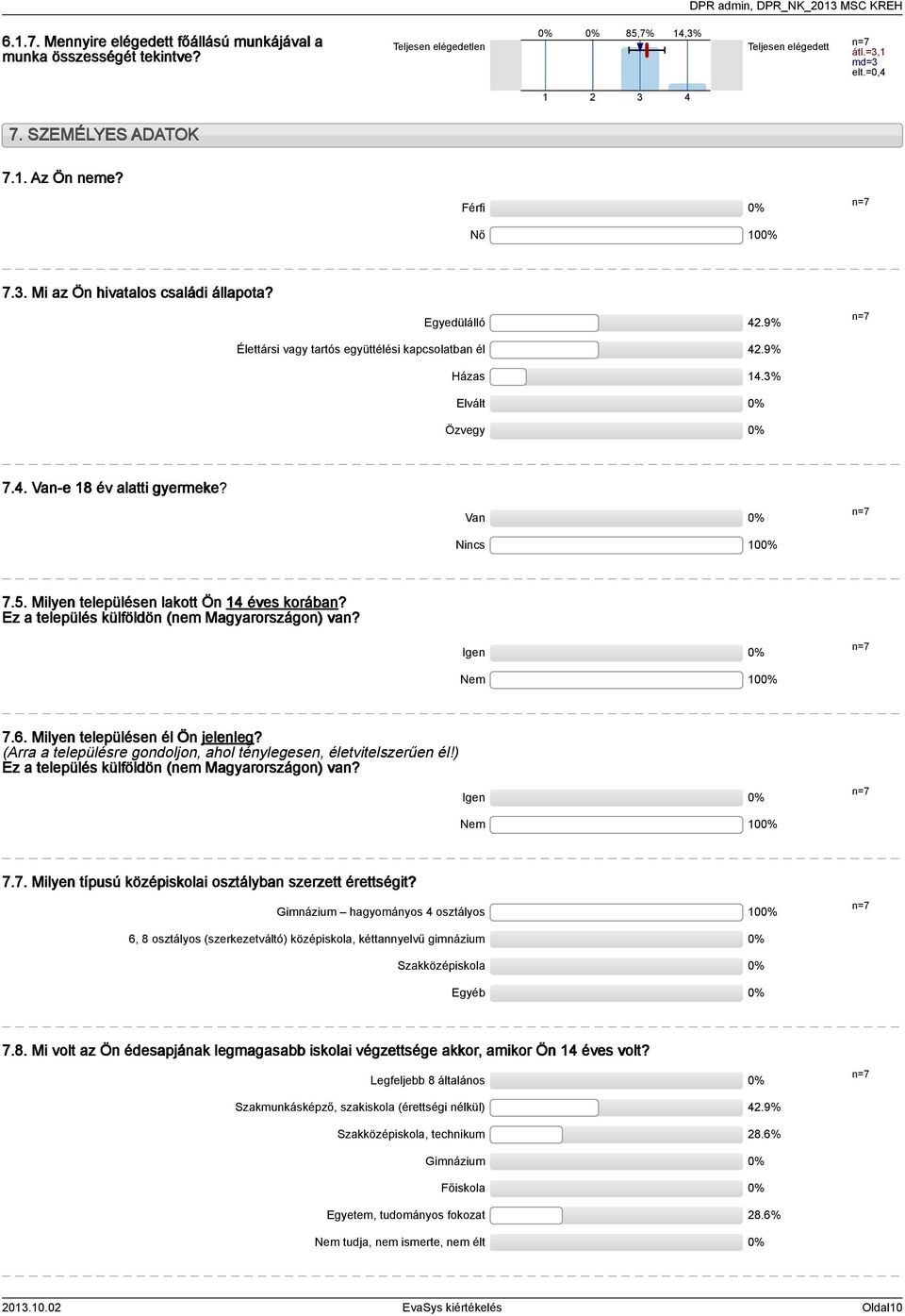 . Milyen településen lakott Ön éves korában? Ez a település külföldön (nem Magyarországon) van? Igen Nem 0 7.6. Milyen településen él Ön jelenleg?