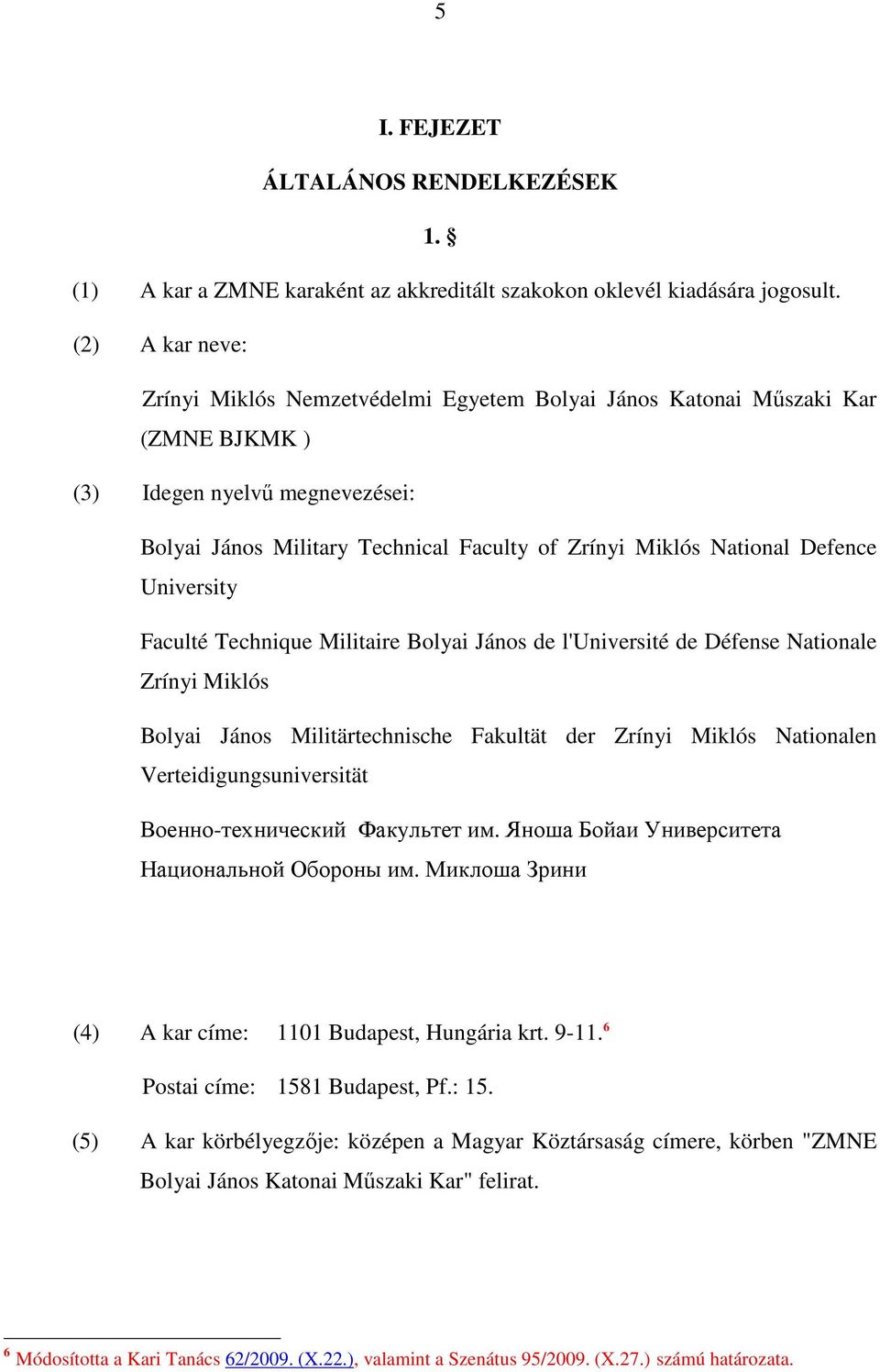 Defence University Faculté Technique Militaire Bolyai János de l'université de Défense Nationale Zrínyi Miklós Bolyai János Militärtechnische Fakultät der Zrínyi Miklós Nationalen