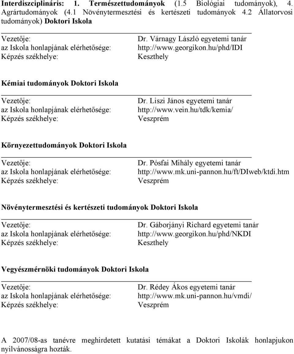 hu/tdk/kemia/ Környezettudományok Doktori Iskola Dr. Pósfai Mihály egyetemi tanár http://www.mk.uni-pannon.hu/ft/diweb/ktdi.htm Növénytermesztési és kertészeti tudományok Doktori Iskola Dr.