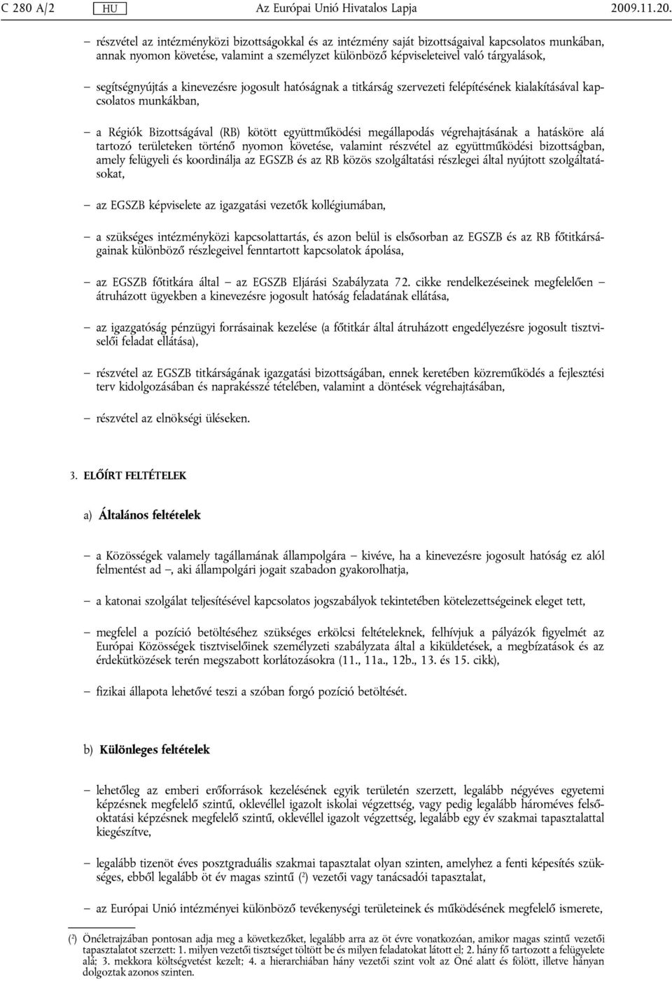 részvétel az intézményközi bizottságokkal és az intézmény saját bizottságaival kapcsolatos munkában, annak nyomon követése, valamint a személyzet különböző képviseleteivel való tárgyalások,