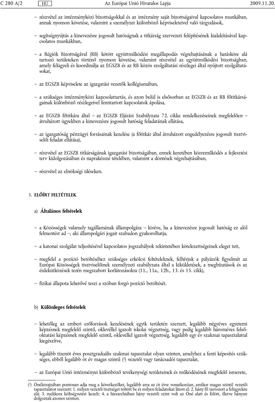 részvétel az intézményközi bizottságokkal és az intézmény saját bizottságaival kapcsolatos munkában, annak nyomon követése, valamint a személyzet különböző képviseleteivel való tárgyalások,