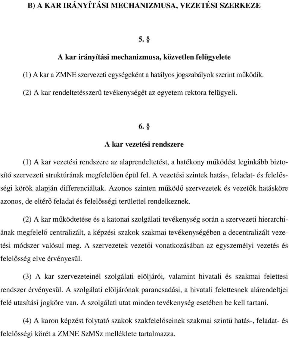 A kar vezetési rendszere (1) A kar vezetési rendszere az alaprendeltetést, a hatékony működést leginkább biztosító szervezeti struktúrának megfelelően épül fel.