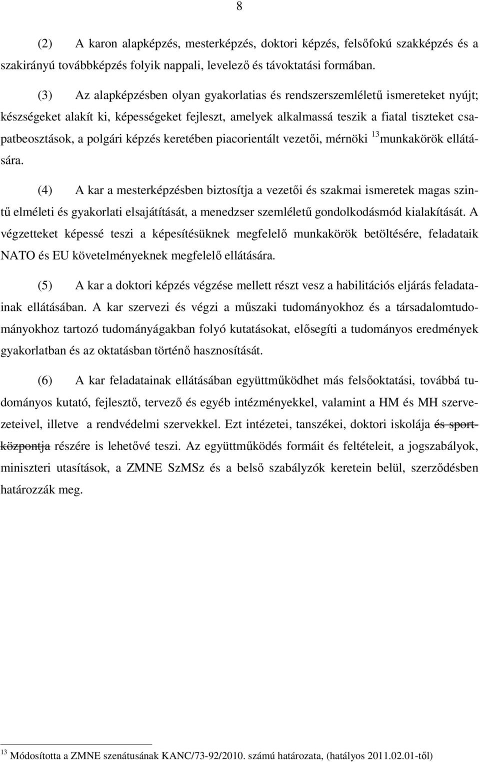 képzés keretében piacorientált vezetői, mérnöki 13 munkakörök ellátására.