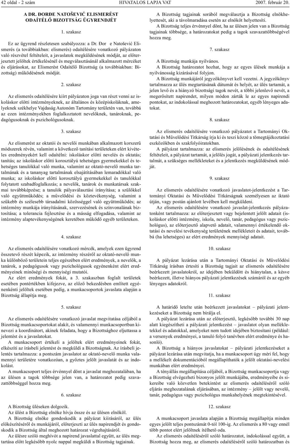 megválasztásánál alkalmazott mércéket és eljárásokat, az Elismerést Odaítélő Bizottság (a továbbiakban: Bizottság) működésének módját. 2.