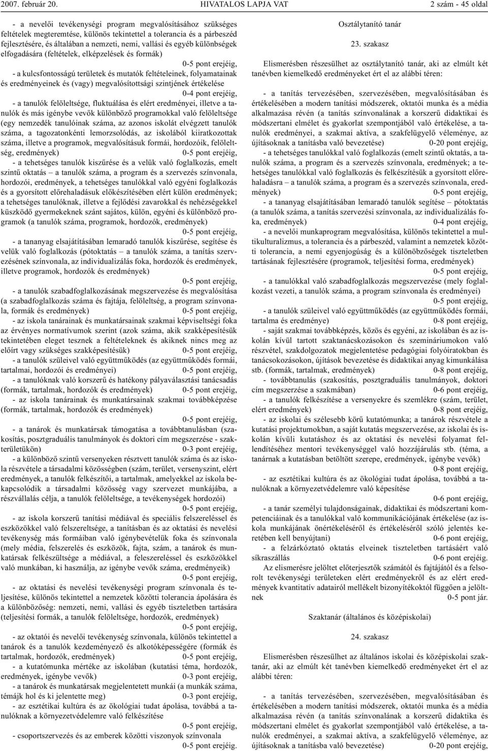 megvalósítottsági szintjének értékelése - a tanulók felöleltsége, fluktuálása és elért eredményei, illetve a tanulók és más igénybe vevők különböző programokkal való felöleltsége (egy nemzedék