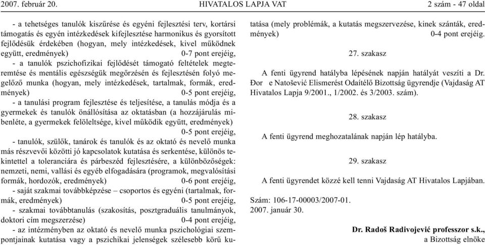 (hogyan, mely intézkedések, tartalmak, formák, - a tanulási program fejlesztése és teljesítése, a tanulás módja és a gyermekek és tanulók önállósítása az oktatásban (a hozzájárulás mibenléte, a
