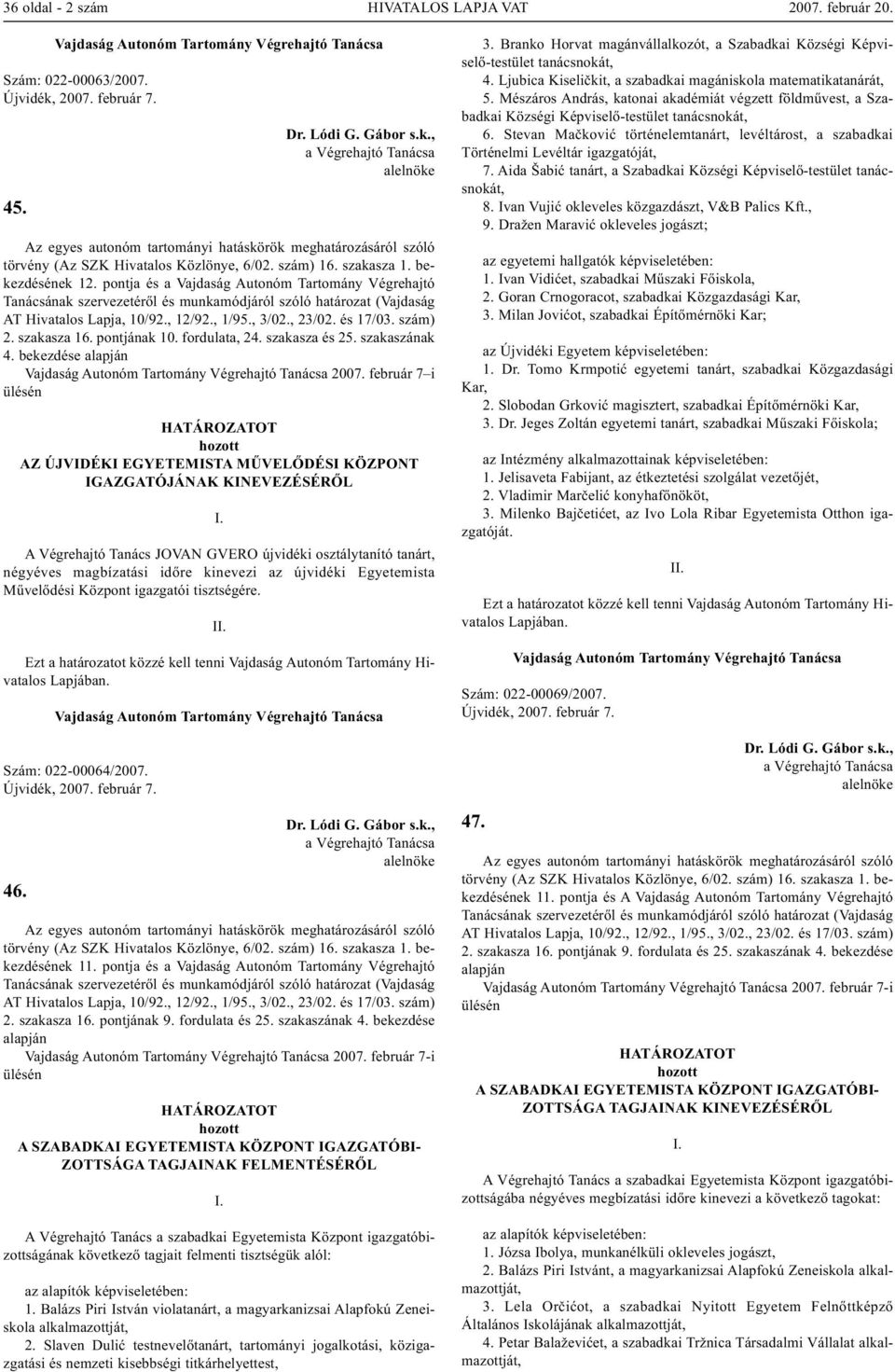 és 17/03. szám) 2. szakasza 16. pontjának 10. fordulata, 24. szakasza és 25. szakaszának 4. bekezdése alapján 2007.