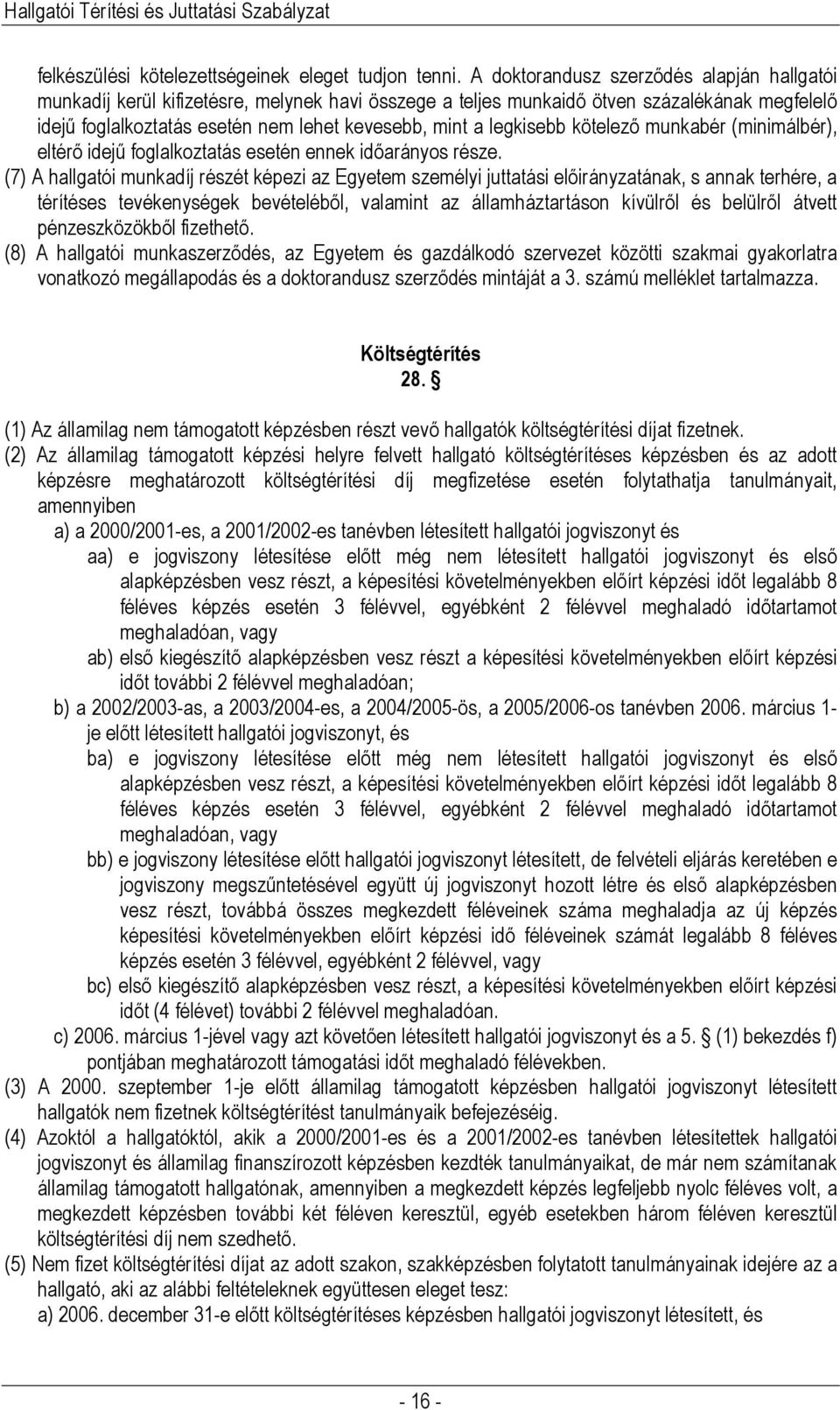 legkisebb kötelező munkabér (minimálbér), eltérő idejű foglalkoztatás esetén ennek időarányos része.