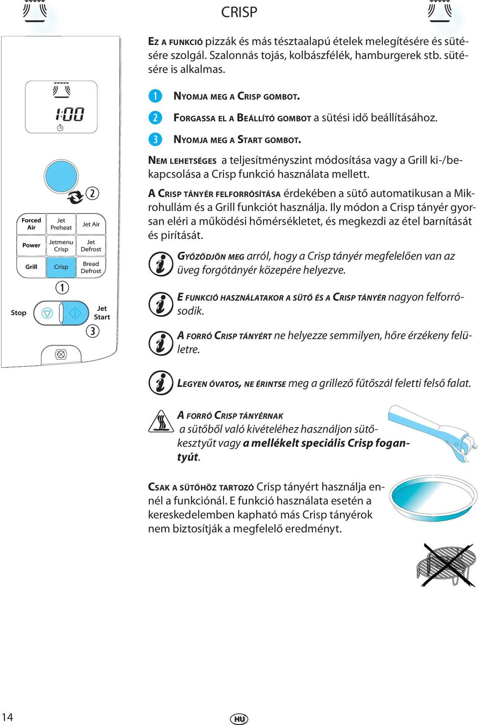 A CRISP TÁNYÉR FELFORRÓSÍTÁSA érdkébn a sütő automatikusan a Mikrohullám és a Grill funkciót használja.