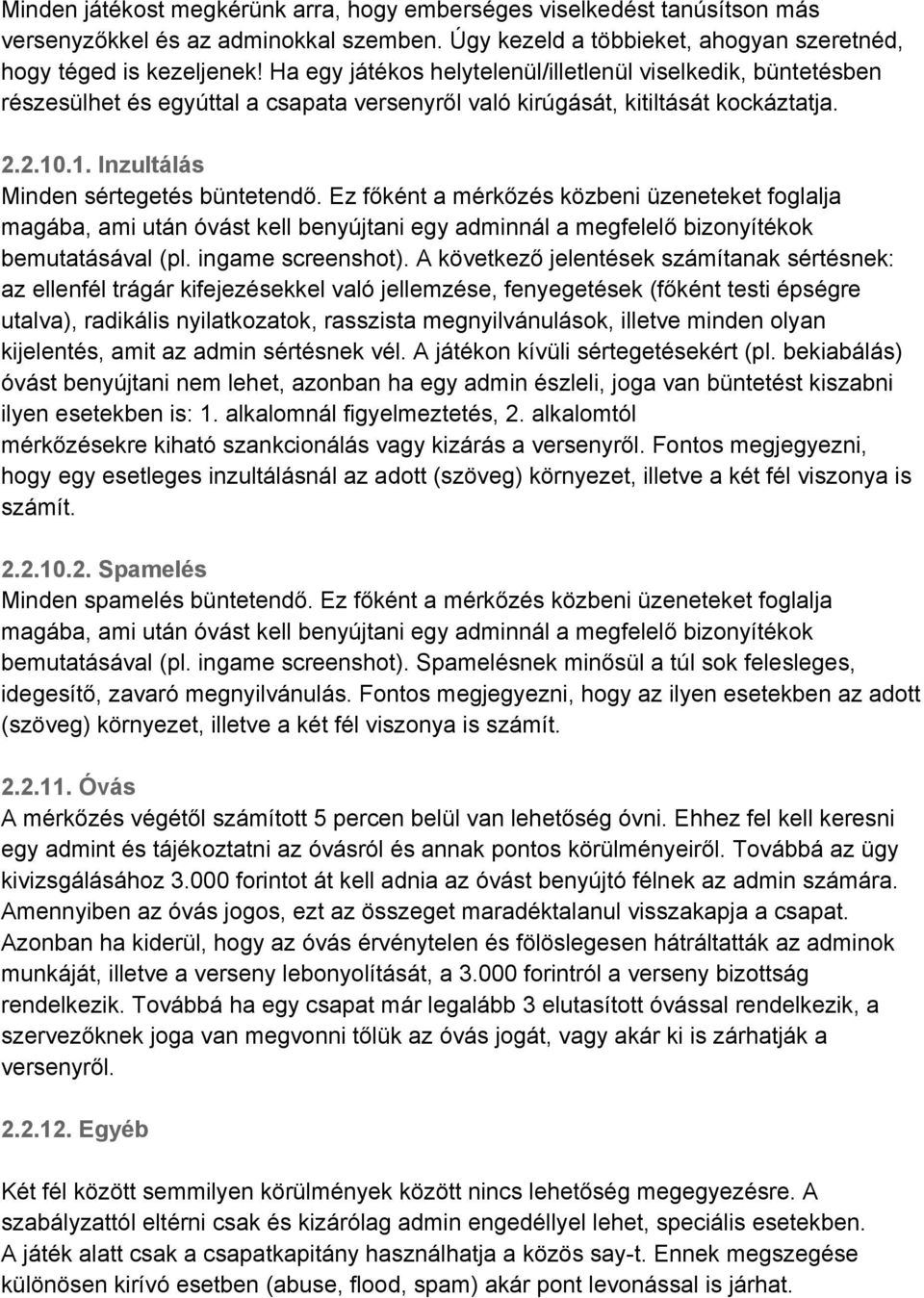 Ez főként a mérkőzés közbeni üzeneteket foglalja magába, ami után óvást kell benyújtani egy adminnál a megfelelő bizonyítékok bemutatásával (pl. in game screenshot).