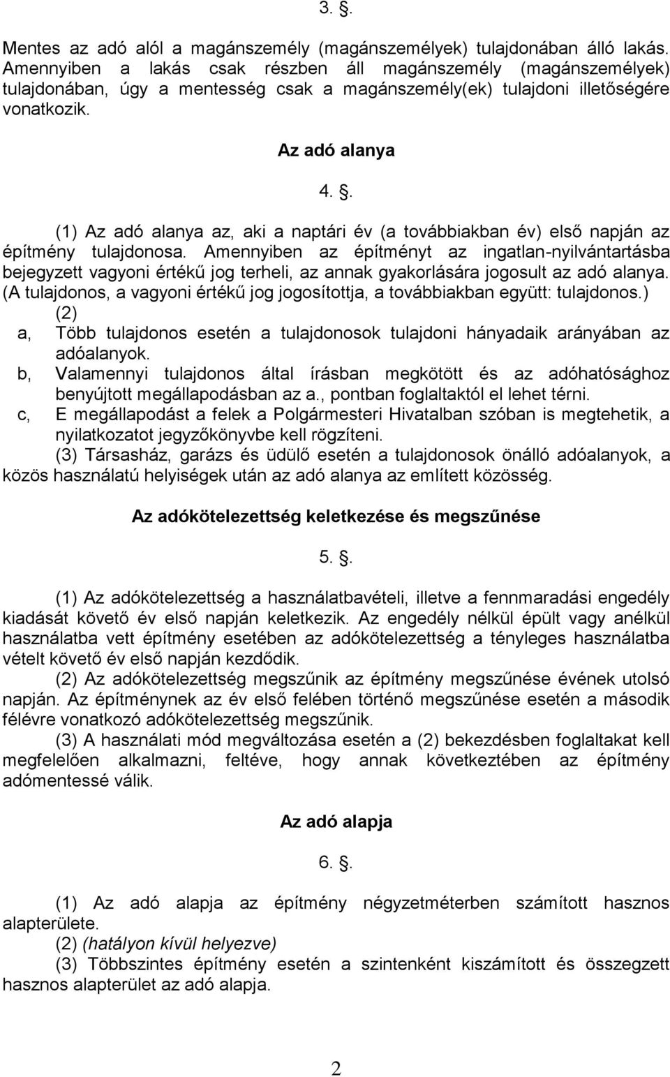 . (1) Az adó alanya az, aki a naptári év (a továbbiakban év) első napján az építmény tulajdonosa.