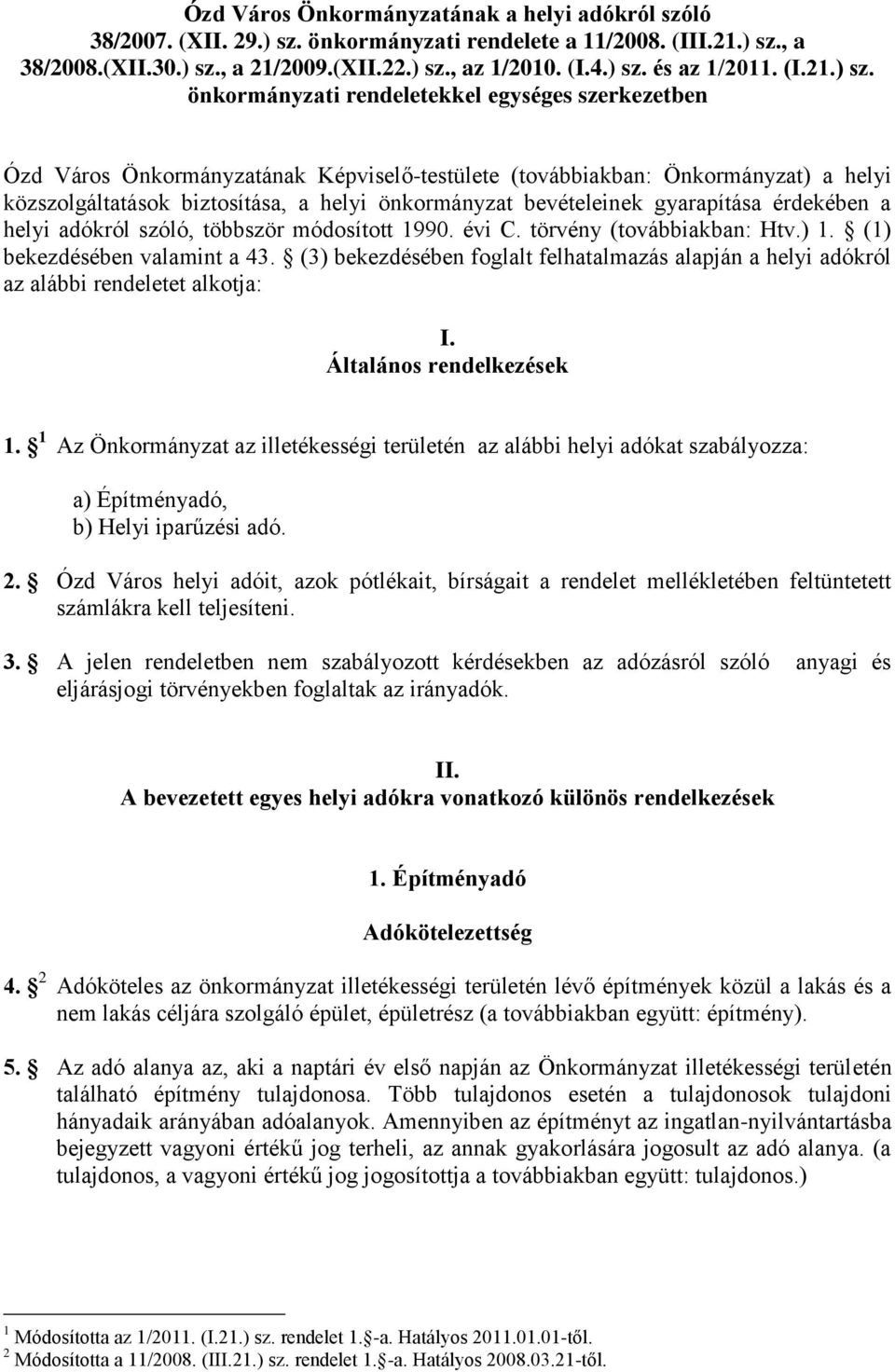 önkormányzati rendeletekkel egységes szerkezetben Ózd Város Önkormányzatának Képviselő-testülete (továbbiakban: Önkormányzat) a helyi közszolgáltatások biztosítása, a helyi önkormányzat bevételeinek