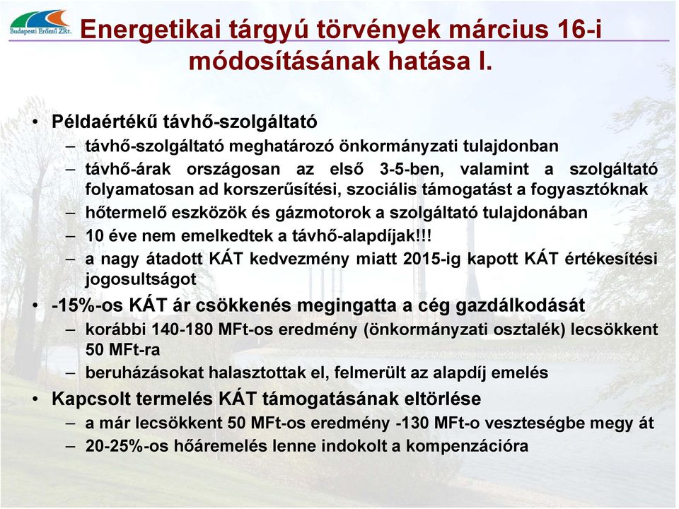 támogatást a fogyasztóknak hőtermelő eszközök és gázmotorok a szolgáltató tulajdonában 10 éve nem emelkedtek a távhő-alapdíjak!