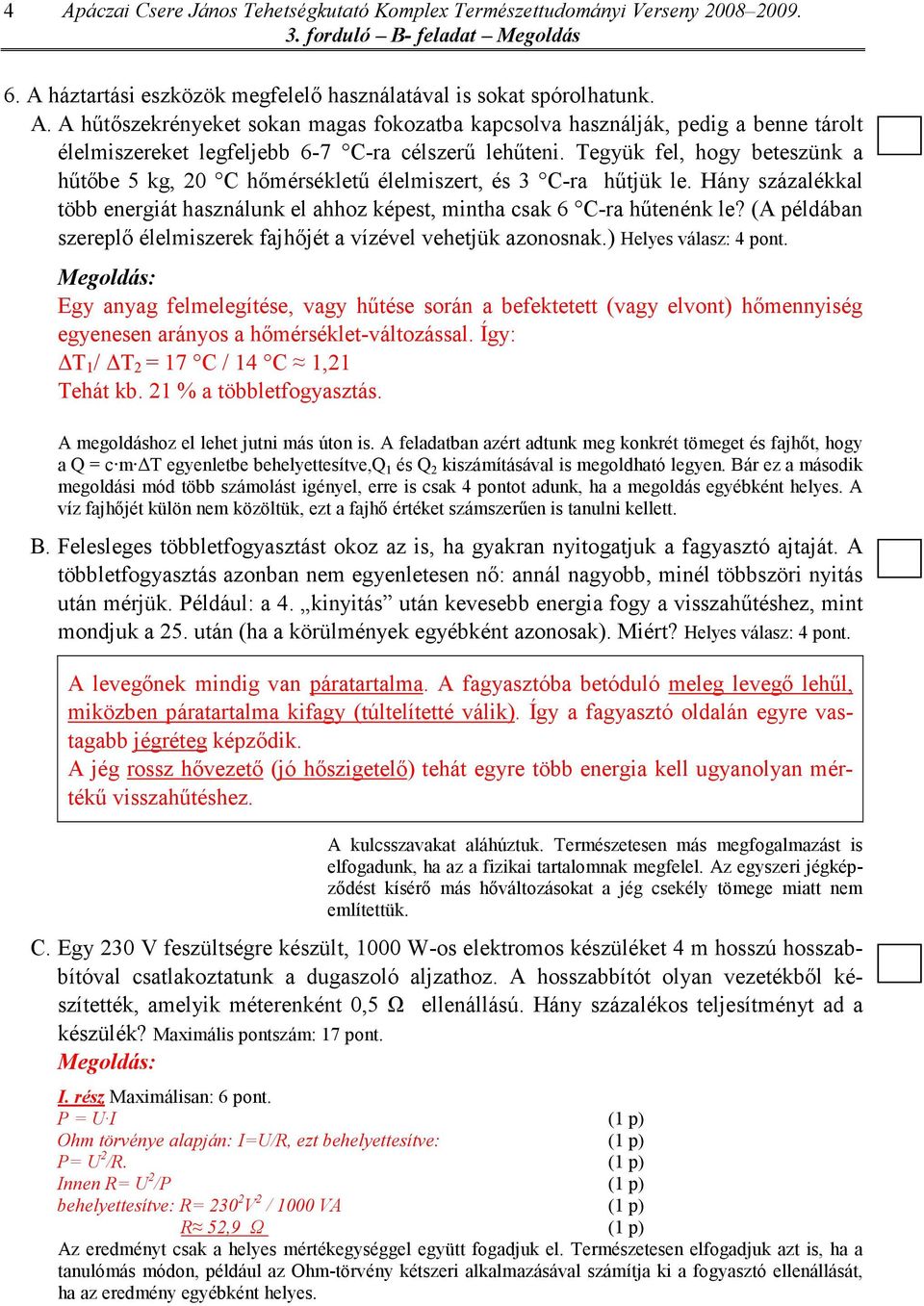 (A példában szereplı élelmiszerek fajhıjét a vízével vehetjük azonosnak.) Helyes válasz: 4 pont.