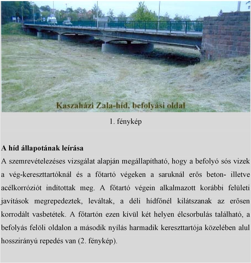 A főtartó végein alkalmazott korábbi felületi javítások megrepedeztek, leváltak, a déli hídfőnél kilátszanak az erősen korrodált