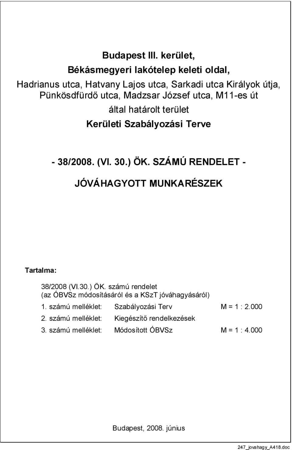 utca, M11-es út által határolt terület Kerületi Szabályozási Terve - 38/2008. (VI. 30.) ÖK.