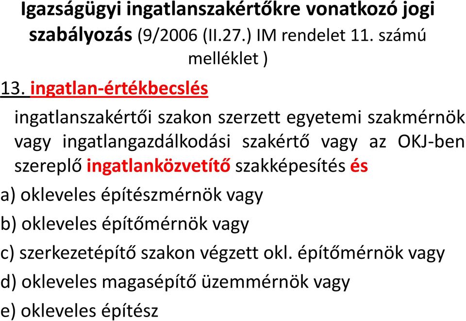 az OKJ-ben szereplő ingatlanközvetítő szakképesítés és a) okleveles építészmérnök vagy b) okleveles építőmérnök