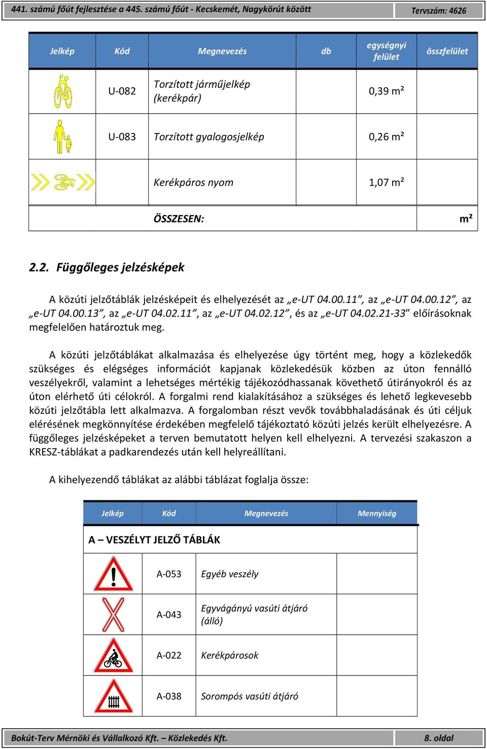 A közúti jelzőtáblákat alkalmazása és elhelyezése úgy történt meg, hogy a közlekedők szükséges és elégséges információt kapjanak közlekedésük közben az úton fennálló veszélyekről, valamint a