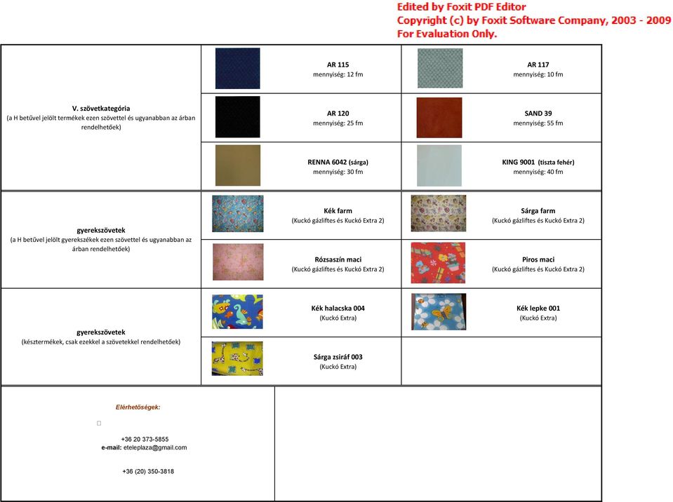 fehér) mennyiség: 40 fm gyerekszövetek (a H betűvel jelölt gyerekszékek ezen szövettel és ugyanabban az árban rendelhetőek) Kék farm (Kuckó gázliftes és Kuckó Extra 2) Rózsaszín maci (Kuckó gázliftes