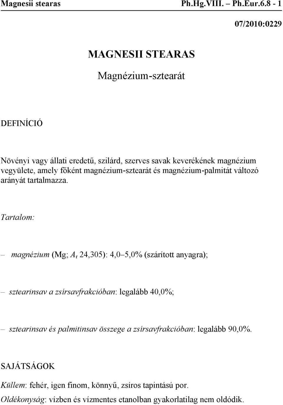 amely főként magnézium-sztearát és magnézium-palmitát változó arányát tartalmazza.