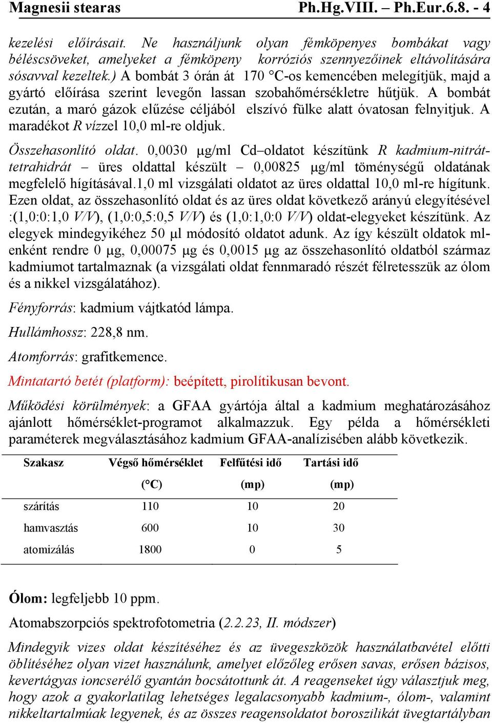 ) A bombát 3 órán át 170 C-os kemencében melegítjük, majd a gyártó előírása szerint levegőn lassan szobahőmérsékletre hűtjük.