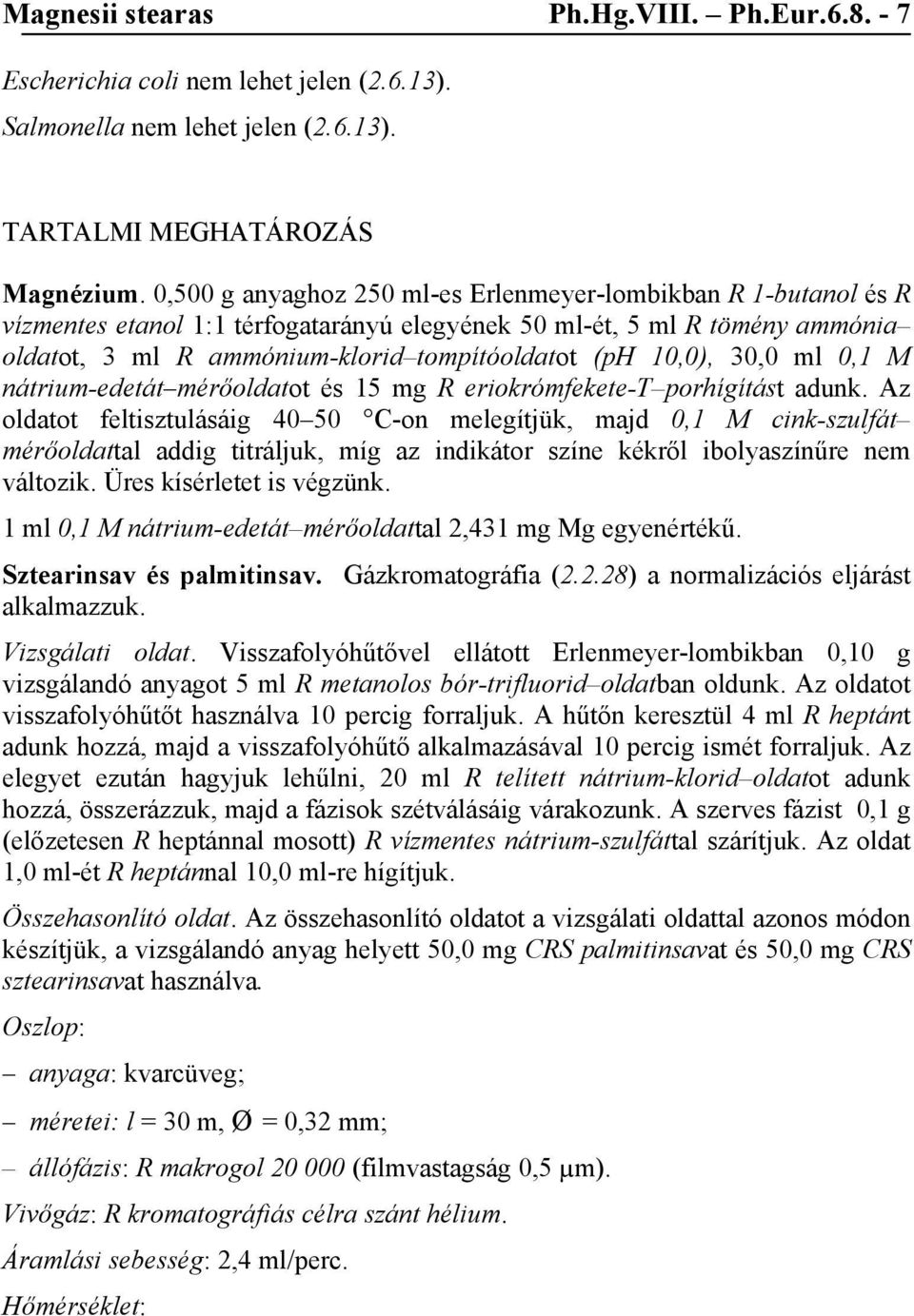 10,0), 30,0 ml 0,1 M nátrium-edetát mérőoldatot és 15 mg R eriokrómfekete-t porhígítást adunk.