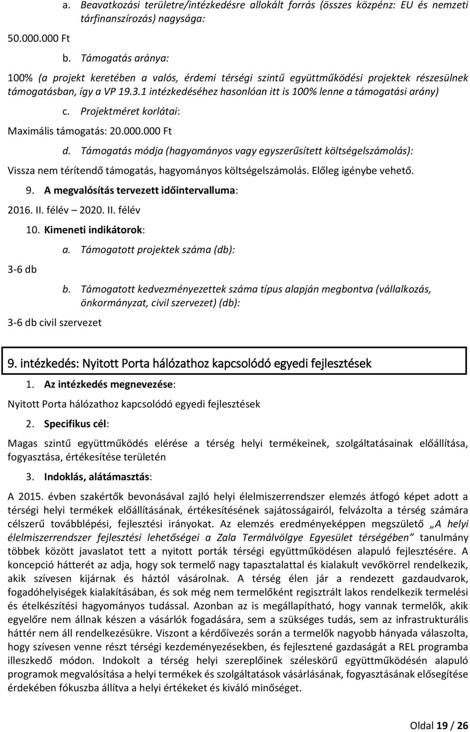 1 intézkedéséhez hasnlóan itt is 100% lenne a támgatási arány) c. Prjektméret krlátai: Maximális támgatás: 20.000.000 Ft d.