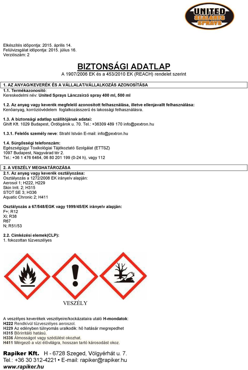 Az anyag vagy keverék megfelelő azonosított felhasználása, illetve ellenjavallt felhasználása: Kenőanyag, korrózióvédelem foglalkozásszerű és lakossági felhasználásra. 1.3.