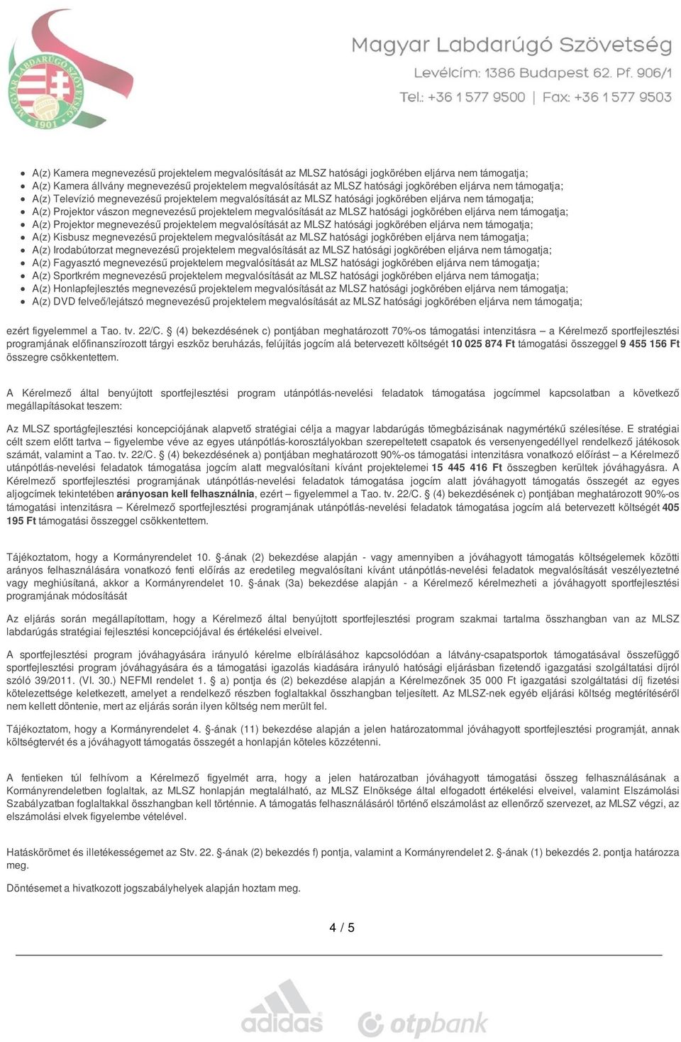 jogkörében eljárva nem támogatja; A(z) Projektor megnevezésű projektelem megvalósítását az MLSZ hatósági jogkörében eljárva nem támogatja; A(z) Kisbusz megnevezésű projektelem megvalósítását az MLSZ