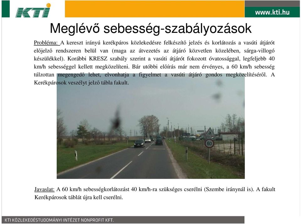 Korábbi KRESZ szabály szerint a vasúti átjárót fokozott óvatossággal, legfeljebb 40 km/h sebességgel kellett megközelíteni.