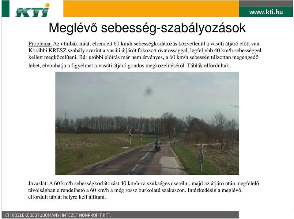 Bár utóbbi előírás már nem érvényes, a 60 km/h sebesség túlzottan megengedő lehet, elvonhatja a figyelmet a vasúti átjáró gondos megközelítéséről.