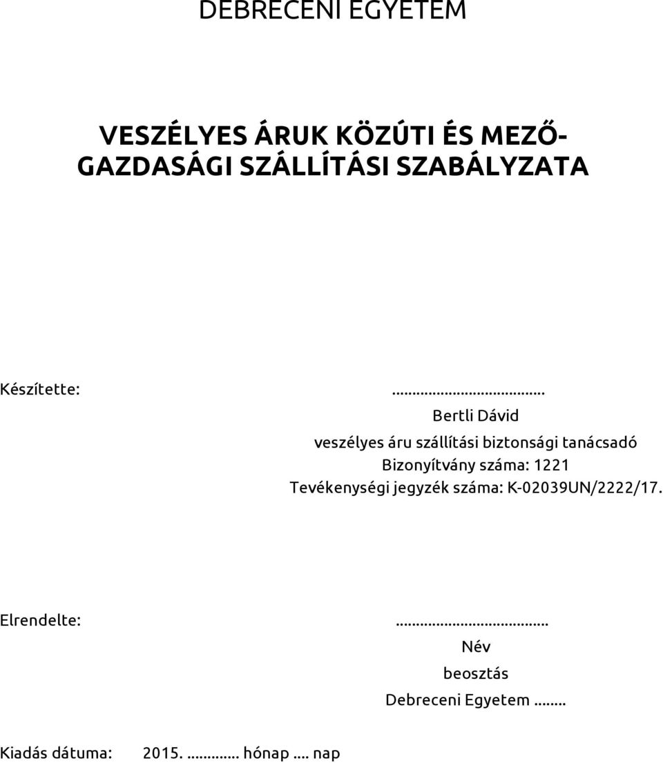 DEBRECENI EGYETEM VESZÉLYES ÁRUK KÖZÚTI ÉS MEZŐ- GAZDASÁGI SZÁLLÍTÁSI  SZABÁLYZATA - PDF Ingyenes letöltés