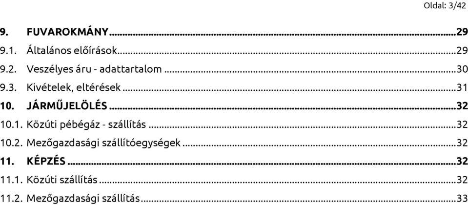 .. 32 10.2. Mezőgazdasági szállítóegységek... 32 11. KÉPZÉS... 32 11.1. Közúti szállítás.