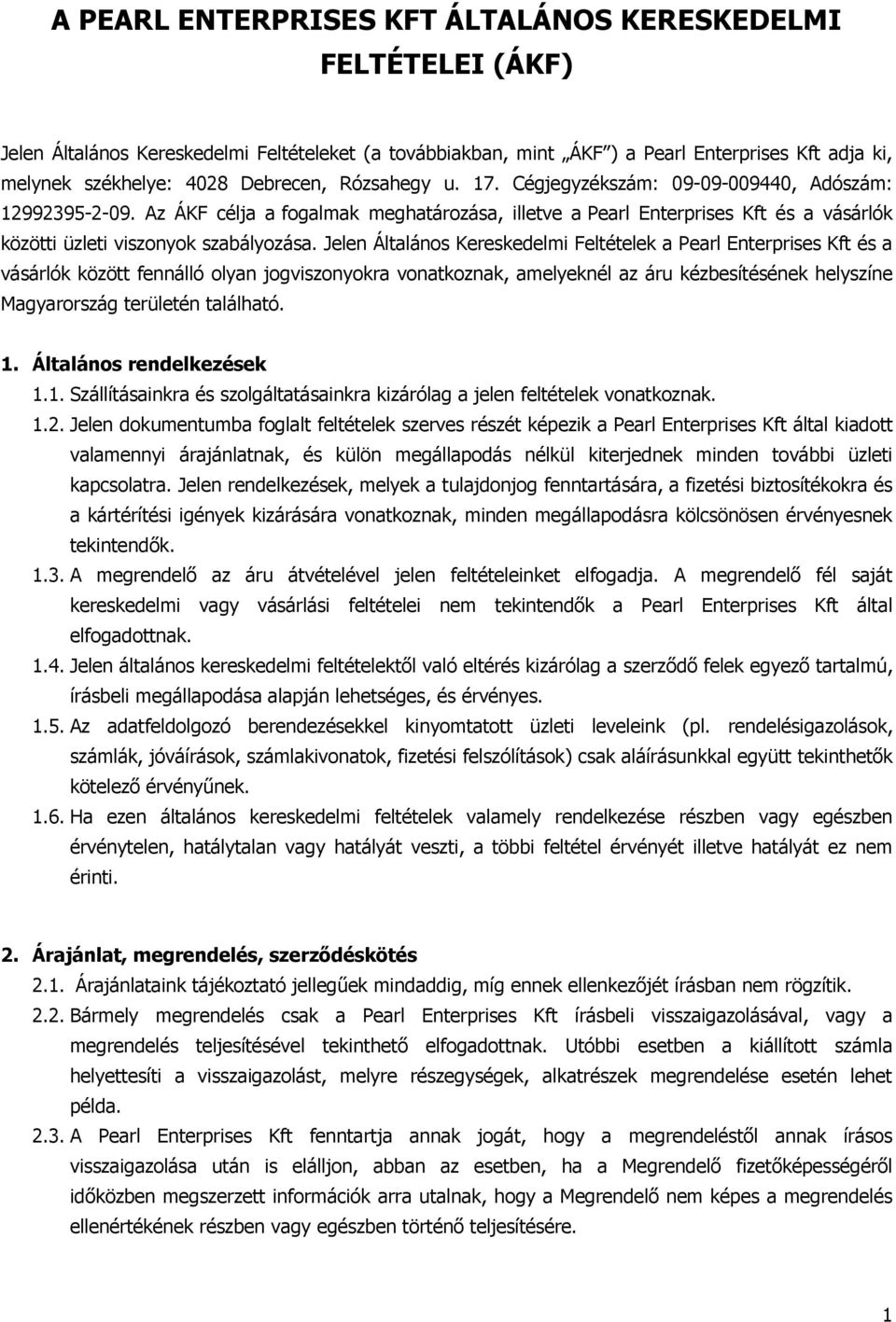 Az ÁKF célja a fogalmak meghatározása, illetve a Pearl Enterprises Kft és a vásárlók közötti üzleti viszonyok szabályozása.