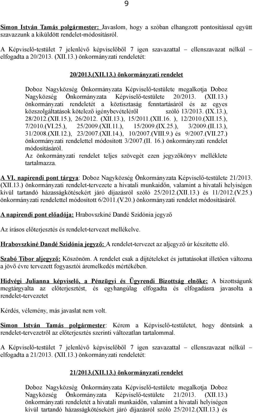 (XII.13.) önkormányzati rendeletét: 20/2013.(XII.13.) önkormányzati rendelet Doboz Nagyközség Önkormányzata Képviselő-testülete megalkotja Doboz Nagyközség Önkormányzata Képviselő-testülete 20/2013.