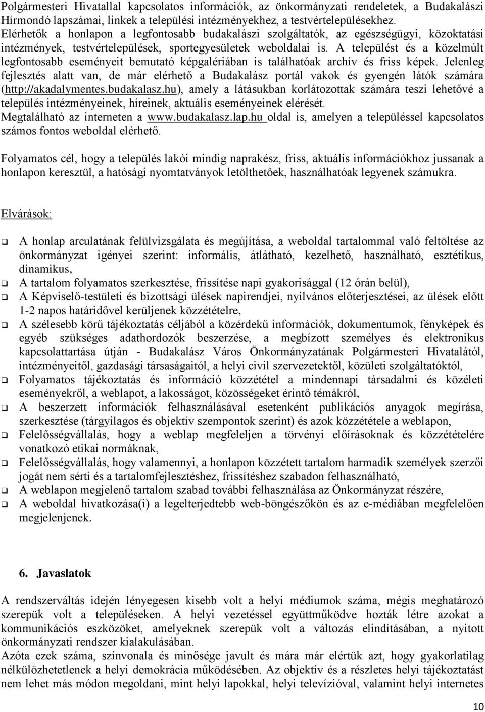 A települést és a közelmúlt legfontosabb eseményeit bemutató képgalériában is találhatóak archív és friss képek.
