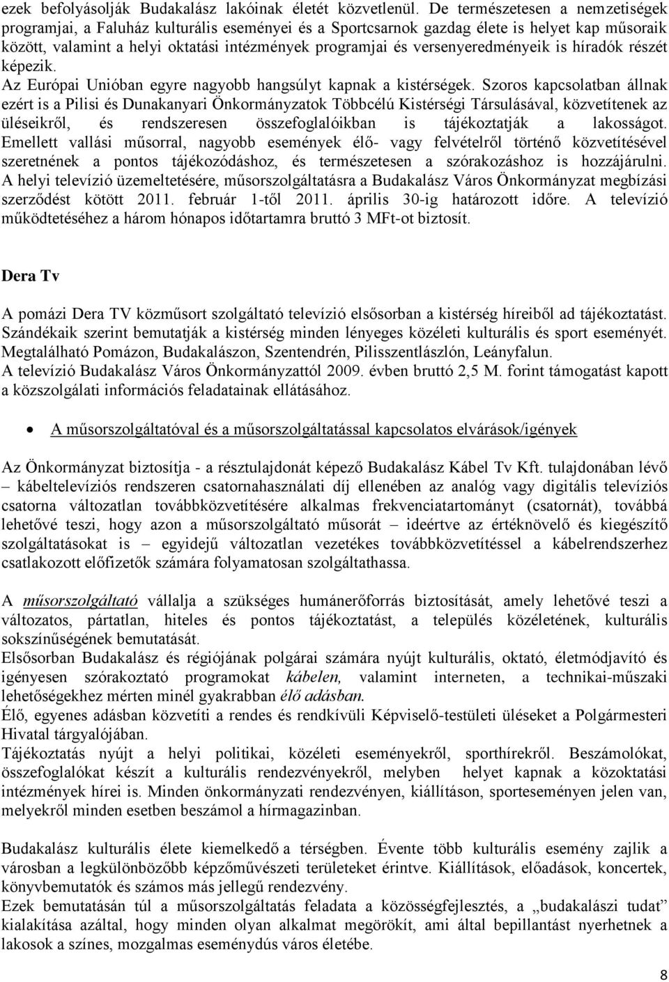 versenyeredményeik is híradók részét képezik. Az Európai Unióban egyre nagyobb hangsúlyt kapnak a kistérségek.